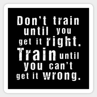 Train Until You Can't Get It Wrong – Motivational Training Quote (White)) Sticker